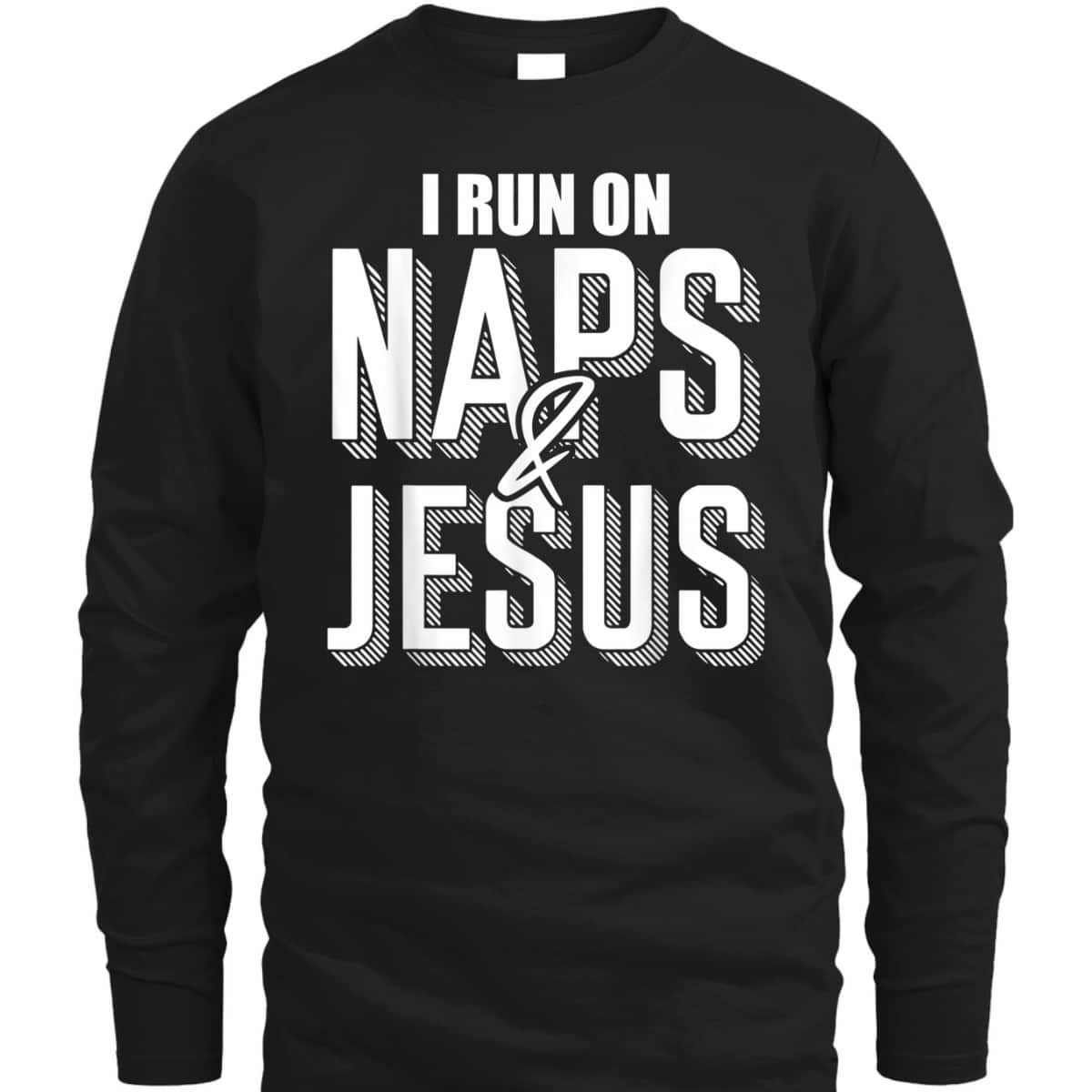 I Run On Naps And Jesus Religion God Church Christian T-Shirt I Run On Naps And Jesus Religion God Church Christian T-Shirt