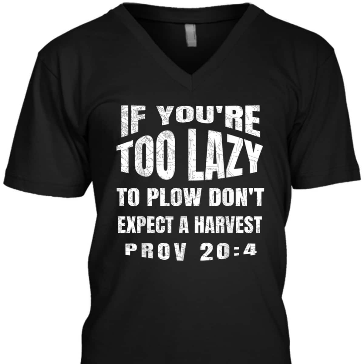 Funny Bible Verse T-Shirt If You're Too Lazy To Plow Don't Expect A Harvest Prov 20:4 Funny Bible Verse T-Shirt If You're Too Lazy To Plow Don't Expect A Harvest Prov 20:4