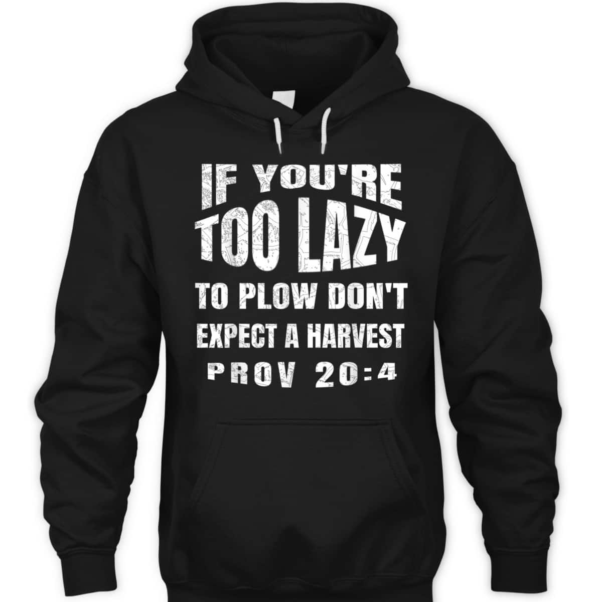 Funny Bible Verse T-Shirt If You're Too Lazy To Plow Don't Expect A Harvest Prov 20:4 Funny Bible Verse T-Shirt If You're Too Lazy To Plow Don't Expect A Harvest Prov 20:4
