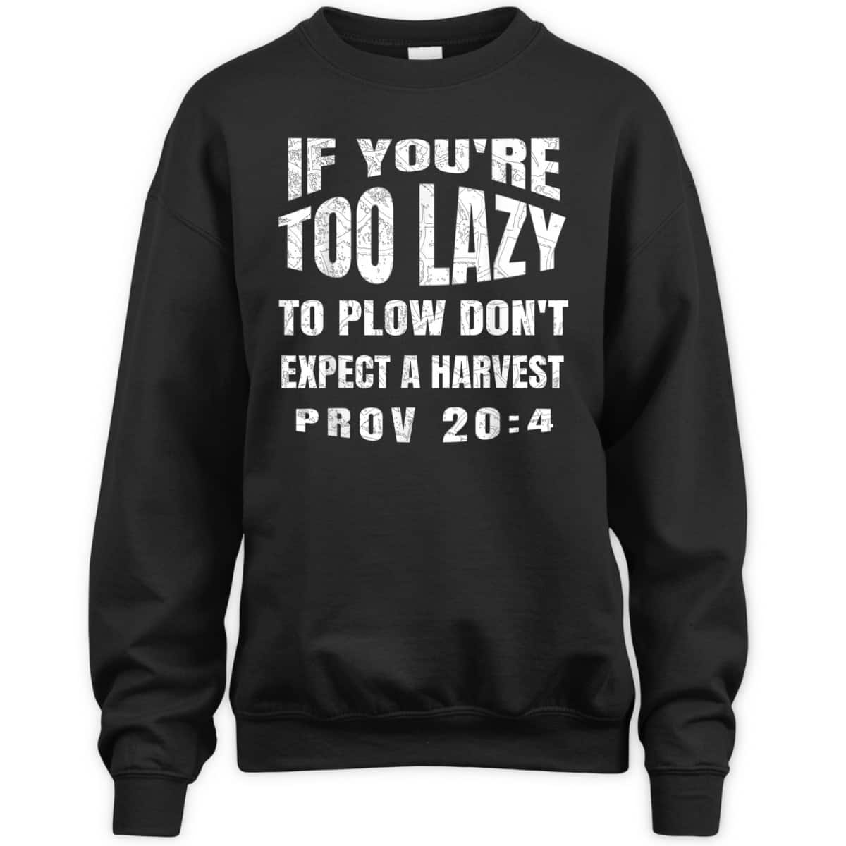 Funny Bible Verse T-Shirt If You're Too Lazy To Plow Don't Expect A Harvest Prov 20:4 Funny Bible Verse T-Shirt If You're Too Lazy To Plow Don't Expect A Harvest Prov 20:4