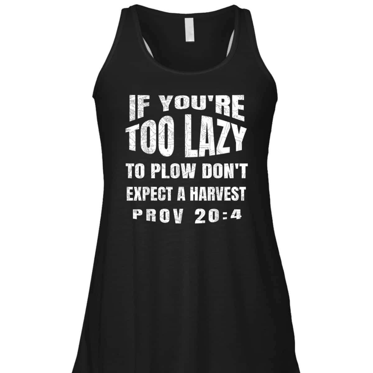 Funny Bible Verse T-Shirt If You're Too Lazy To Plow Don't Expect A Harvest Prov 20:4 Funny Bible Verse T-Shirt If You're Too Lazy To Plow Don't Expect A Harvest Prov 20:4