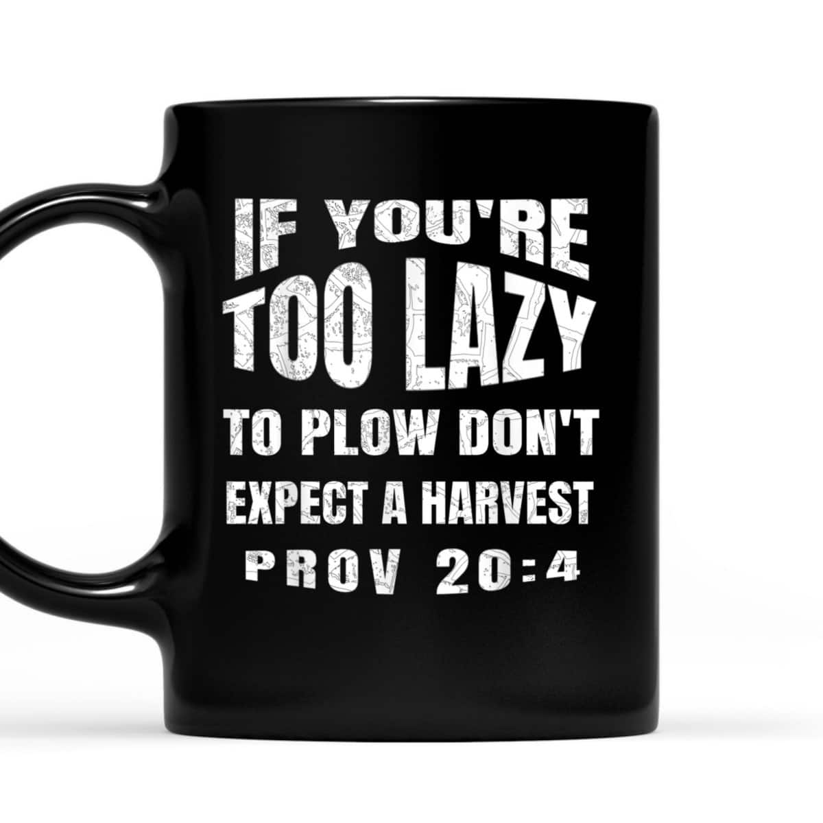Funny Bible Verse T-Shirt If You're Too Lazy To Plow Don't Expect A Harvest Prov 20:4 Funny Bible Verse T-Shirt If You're Too Lazy To Plow Don't Expect A Harvest Prov 20:4