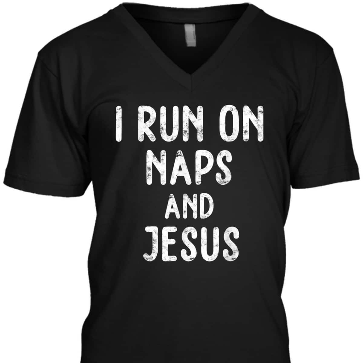Funny Christian I Run On Naps And Jesus Christ Funny Saying Gift T-Shirt Funny Christian I Run On Naps And Jesus Christ Funny Saying Gift T-Shirt