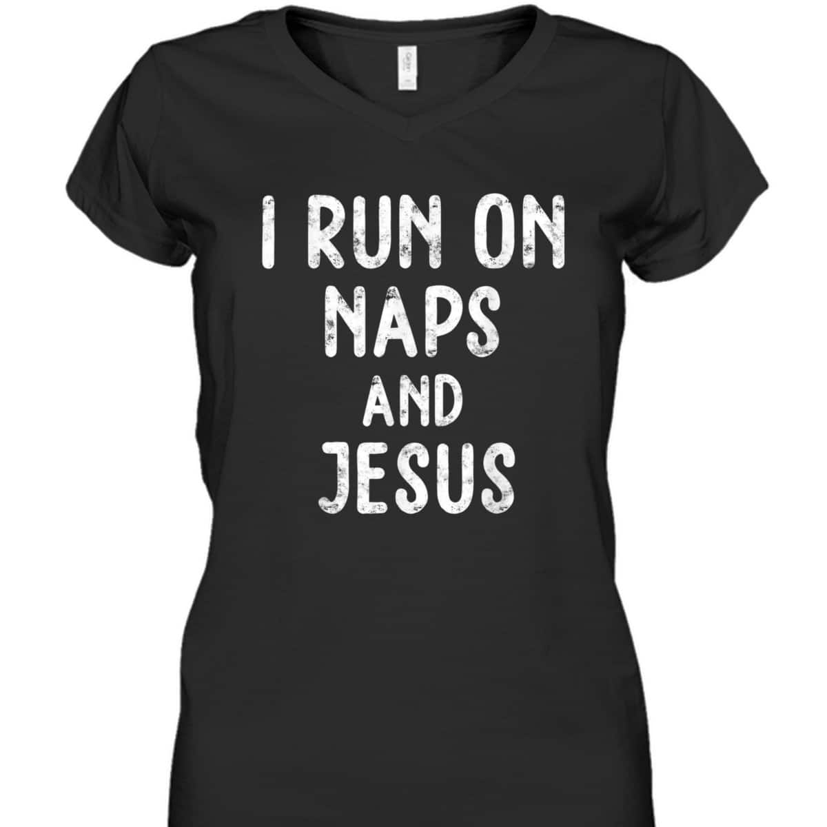 Funny Christian I Run On Naps And Jesus Christ Funny Saying Gift T-Shirt Funny Christian I Run On Naps And Jesus Christ Funny Saying Gift T-Shirt