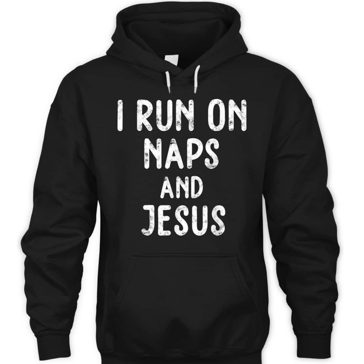 Funny Christian I Run On Naps And Jesus Christ Funny Saying Gift T-Shirt Funny Christian I Run On Naps And Jesus Christ Funny Saying Gift T-Shirt