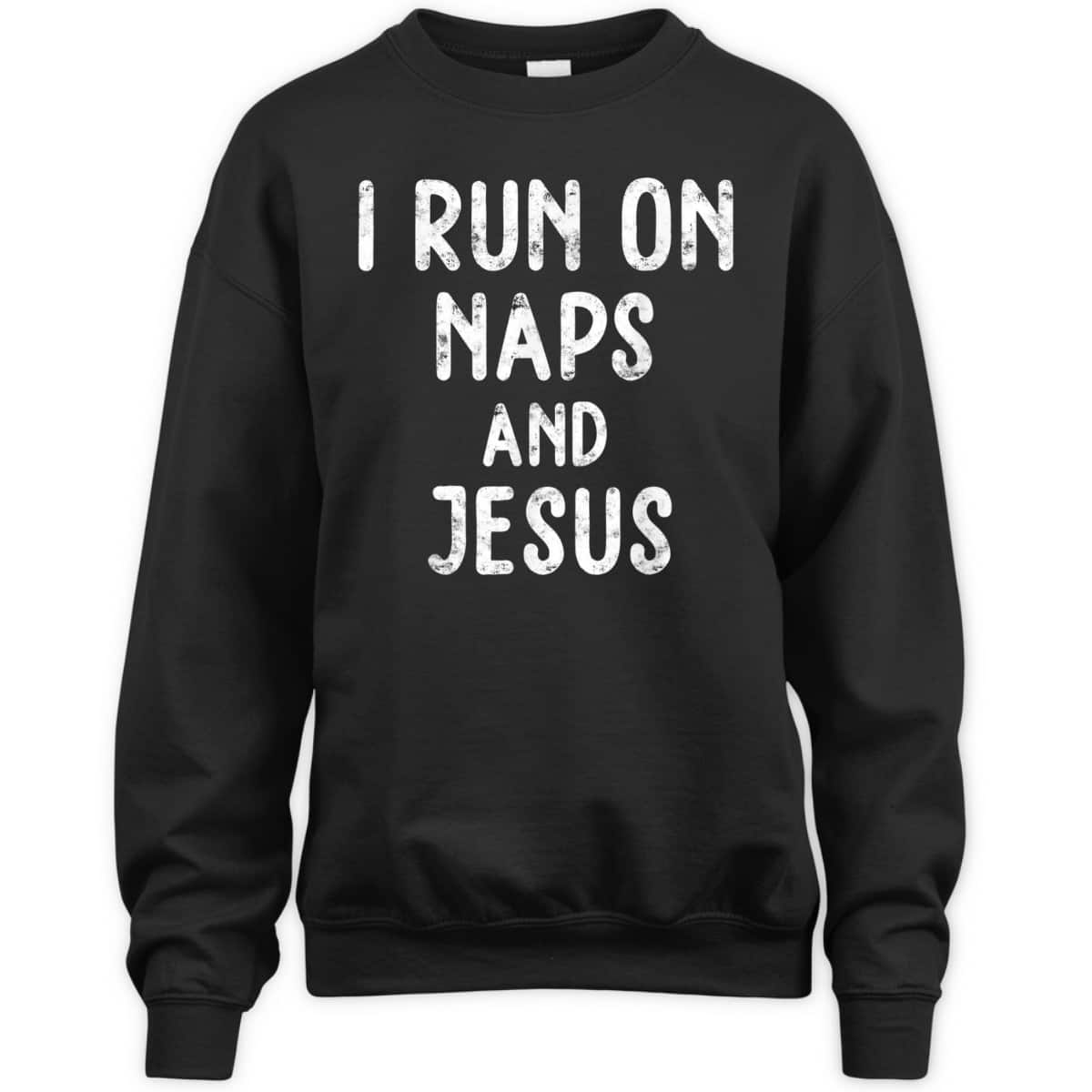 Funny Christian I Run On Naps And Jesus Christ Funny Saying Gift T-Shirt Funny Christian I Run On Naps And Jesus Christ Funny Saying Gift T-Shirt