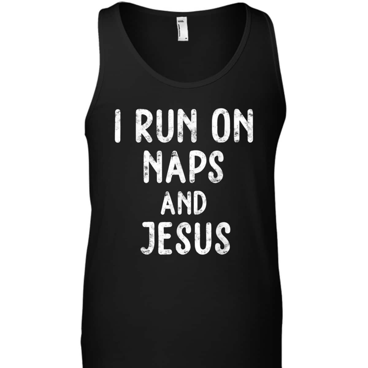 Funny Christian I Run On Naps And Jesus Christ Funny Saying Gift T-Shirt Funny Christian I Run On Naps And Jesus Christ Funny Saying Gift T-Shirt