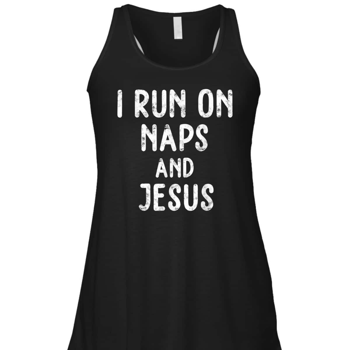 Funny Christian I Run On Naps And Jesus Christ Funny Saying Gift T-Shirt Funny Christian I Run On Naps And Jesus Christ Funny Saying Gift T-Shirt