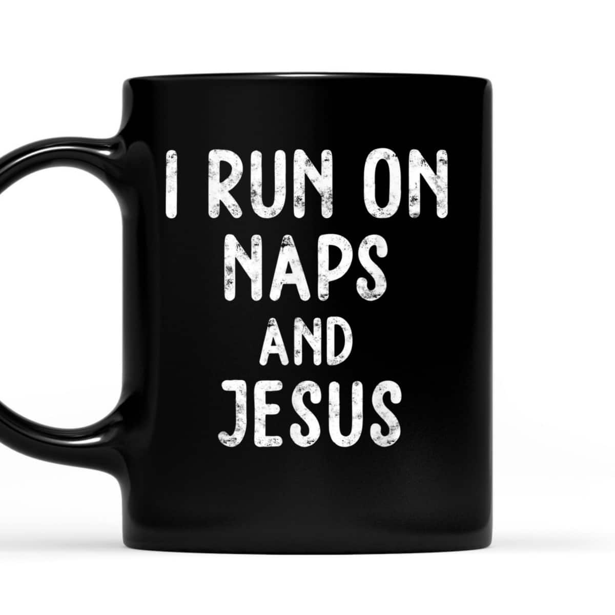 Funny Christian I Run On Naps And Jesus Christ Funny Saying Gift T-Shirt Funny Christian I Run On Naps And Jesus Christ Funny Saying Gift T-Shirt