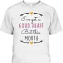 Funny Christian T-Shirt I've Got A Good Heart But This Mouth Funny Christian T-Shirt I've Got A Good Heart But This Mouth