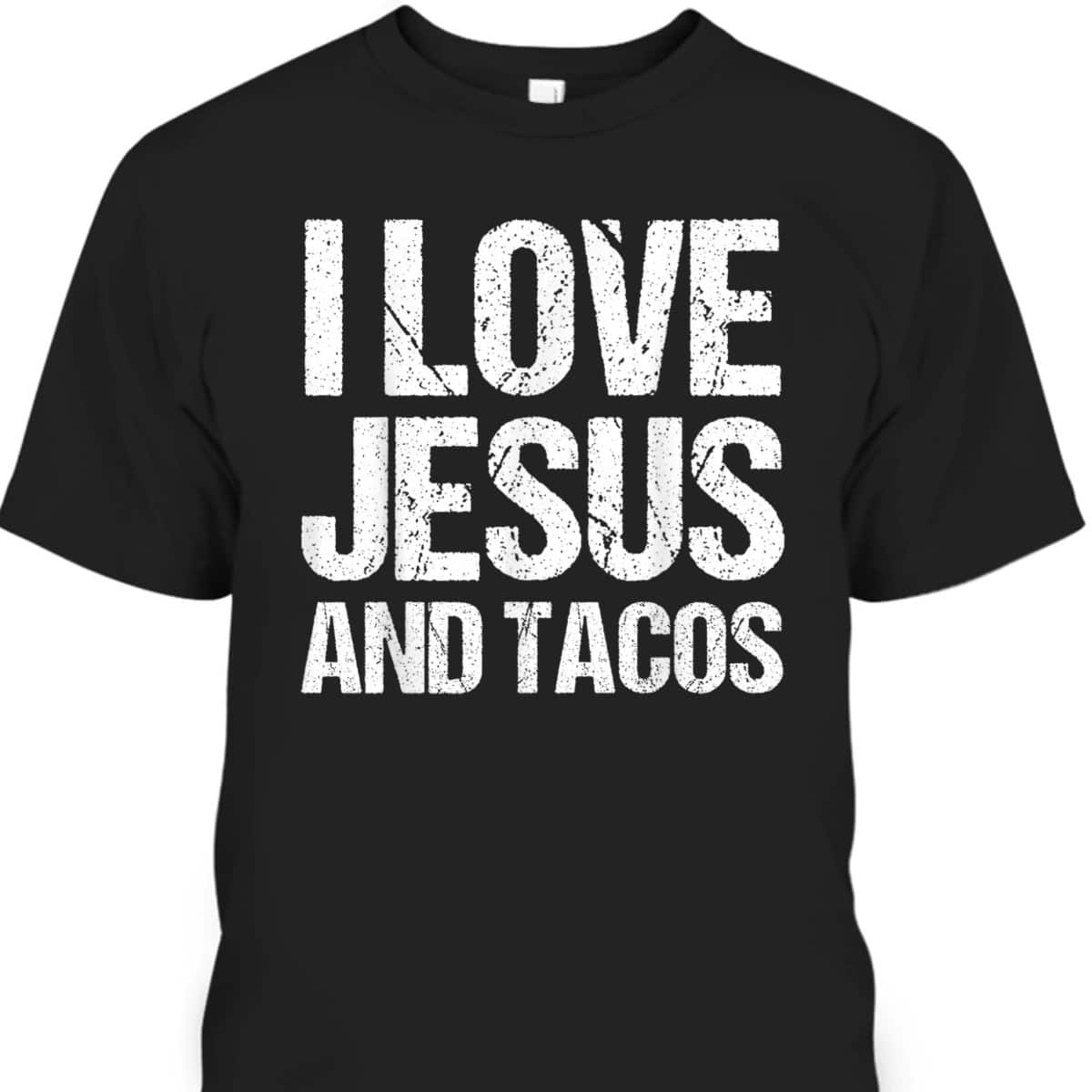 I Love Jesus And Tacos Funny Mexican Christian T-Shirt