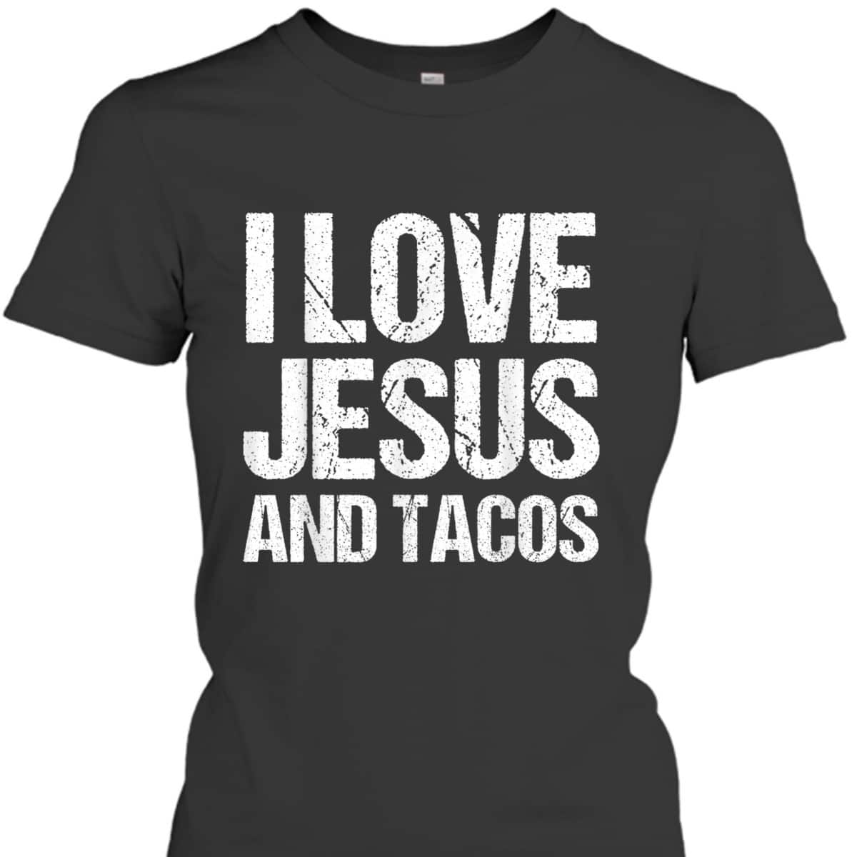 I Love Jesus And Tacos Funny Mexican Christian T-Shirt I Love Jesus And Tacos Funny Mexican Christian T-Shirt