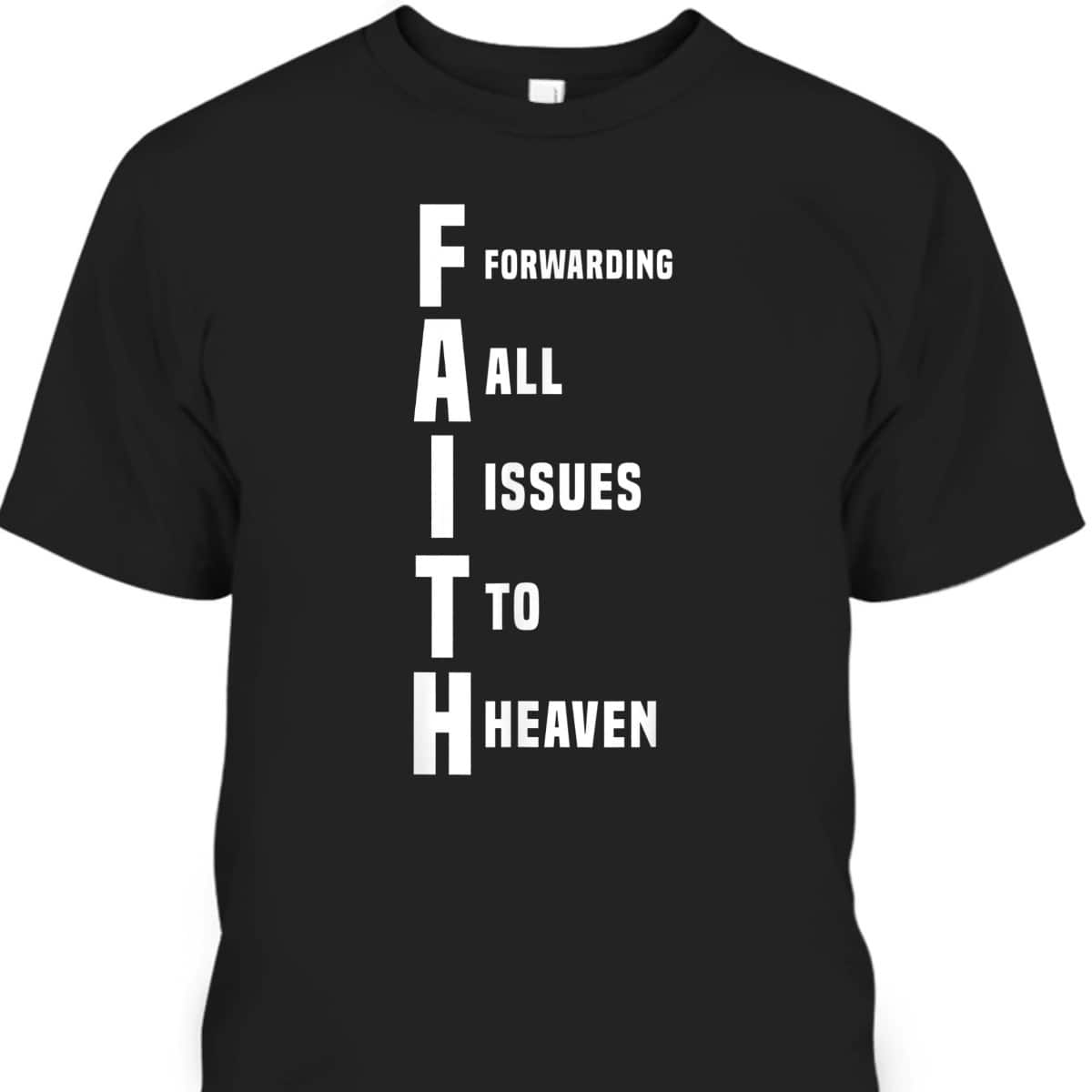 God Jesus Faith Funny Christian T-Shirt Forwarding All Issues To Heaven