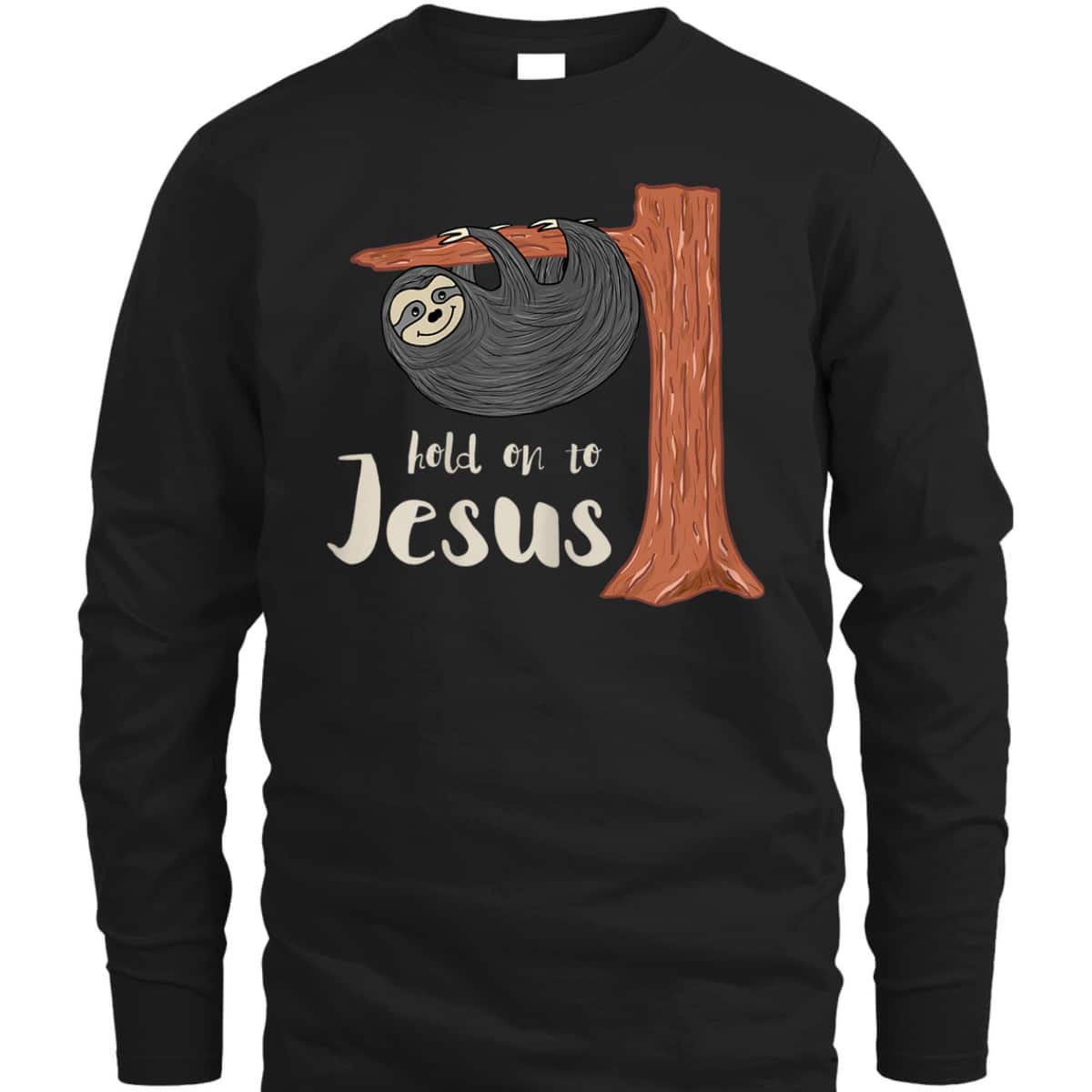 Funny Christian Sloth T-Shirt Hold On To Jesus Funny Christian Sloth T-Shirt Hold On To Jesus