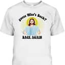Guess Who's Back? Back Again Happy Easter Day Jesus Christian T-Shirt Guess Who's Back? Back Again Happy Easter Day Jesus Christian T-Shirt