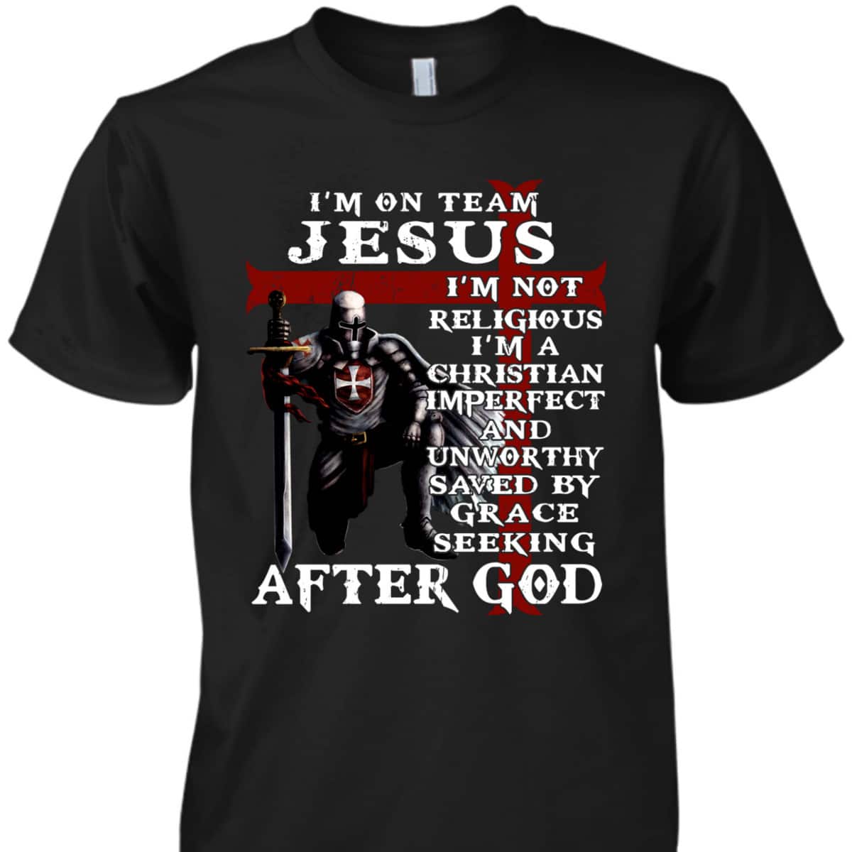 I'm On Team Jesus I'm Not Religious I'm A Christian Imperfect Knight Templar Armor Of God T-Shirt I'm On Team Jesus I'm Not Religious I'm A Christian Imperfect Knight Templar Armor Of God T-Shirt