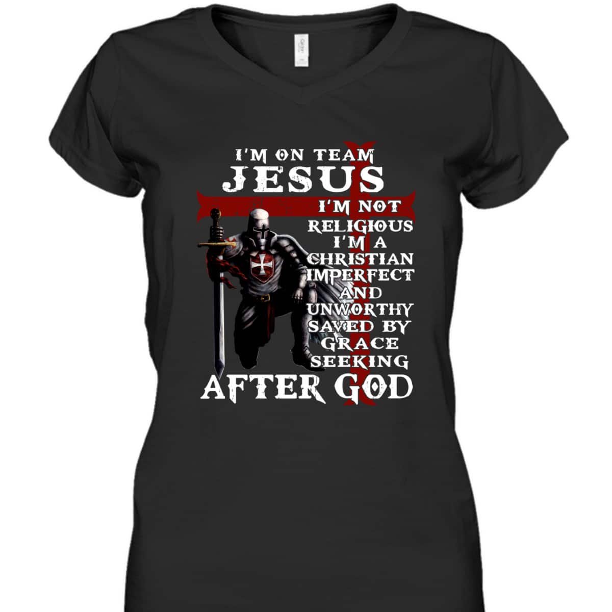 I'm On Team Jesus I'm Not Religious I'm A Christian Imperfect Knight Templar Armor Of God T-Shirt I'm On Team Jesus I'm Not Religious I'm A Christian Imperfect Knight Templar Armor Of God T-Shirt