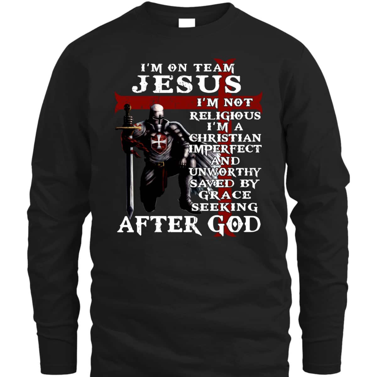 I'm On Team Jesus I'm Not Religious I'm A Christian Imperfect Knight Templar Armor Of God T-Shirt I'm On Team Jesus I'm Not Religious I'm A Christian Imperfect Knight Templar Armor Of God T-Shirt
