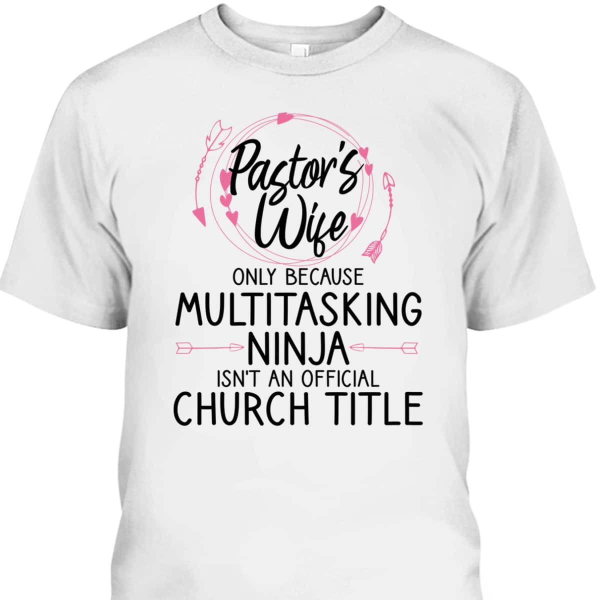 Funny Pastor Wife T-Shirt Only Because Multitasking Ninja Isn't An Official Church Title