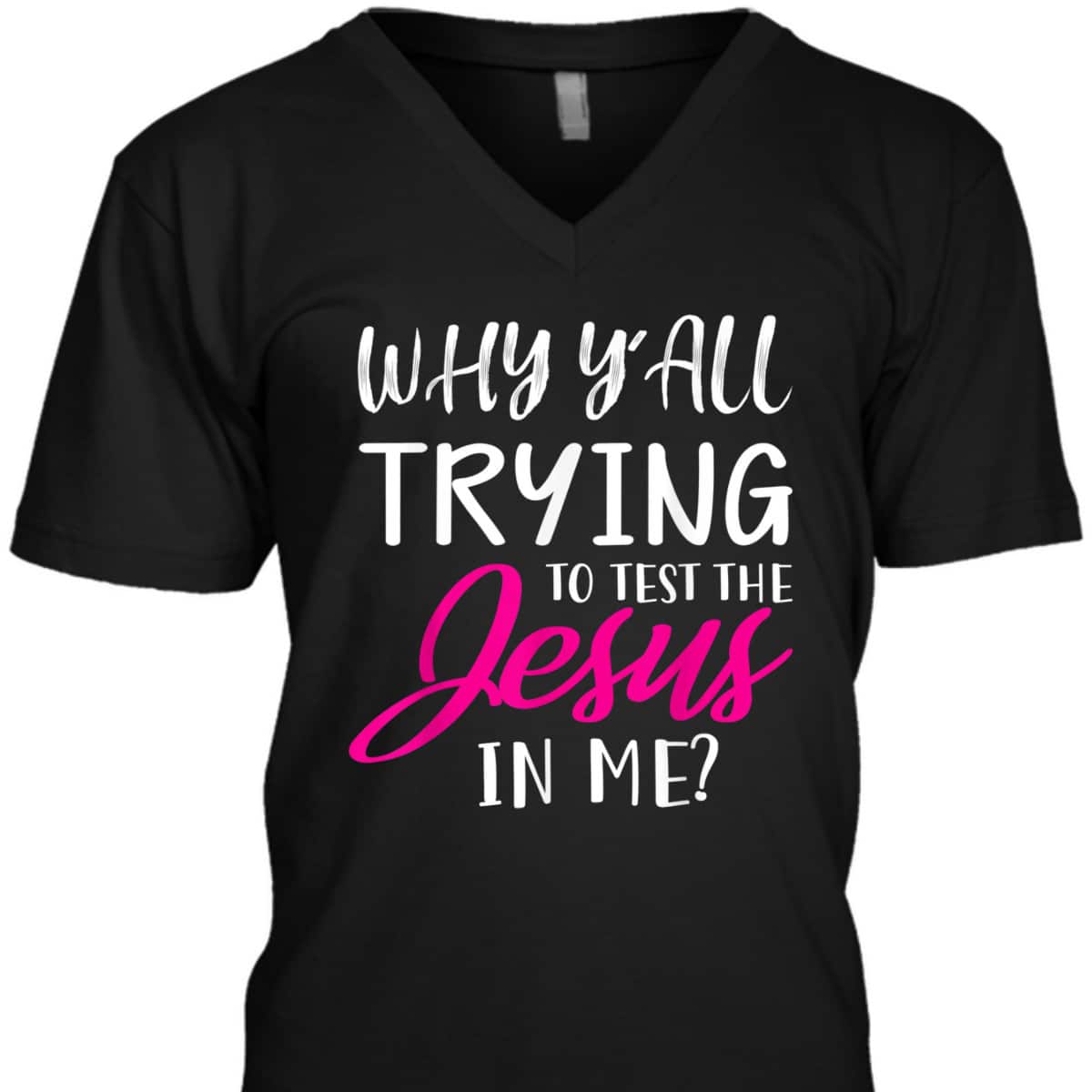 Why Y'All Trying To Test The Jesus In Me Funny Christian T-Shirt Why Y'All Trying To Test The Jesus In Me Funny Christian T-Shirt