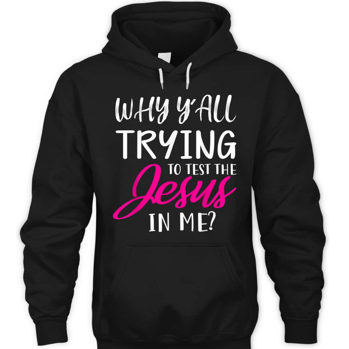 Why Y'All Trying To Test The Jesus In Me Funny Christian T-Shirt Why Y'All Trying To Test The Jesus In Me Funny Christian T-Shirt