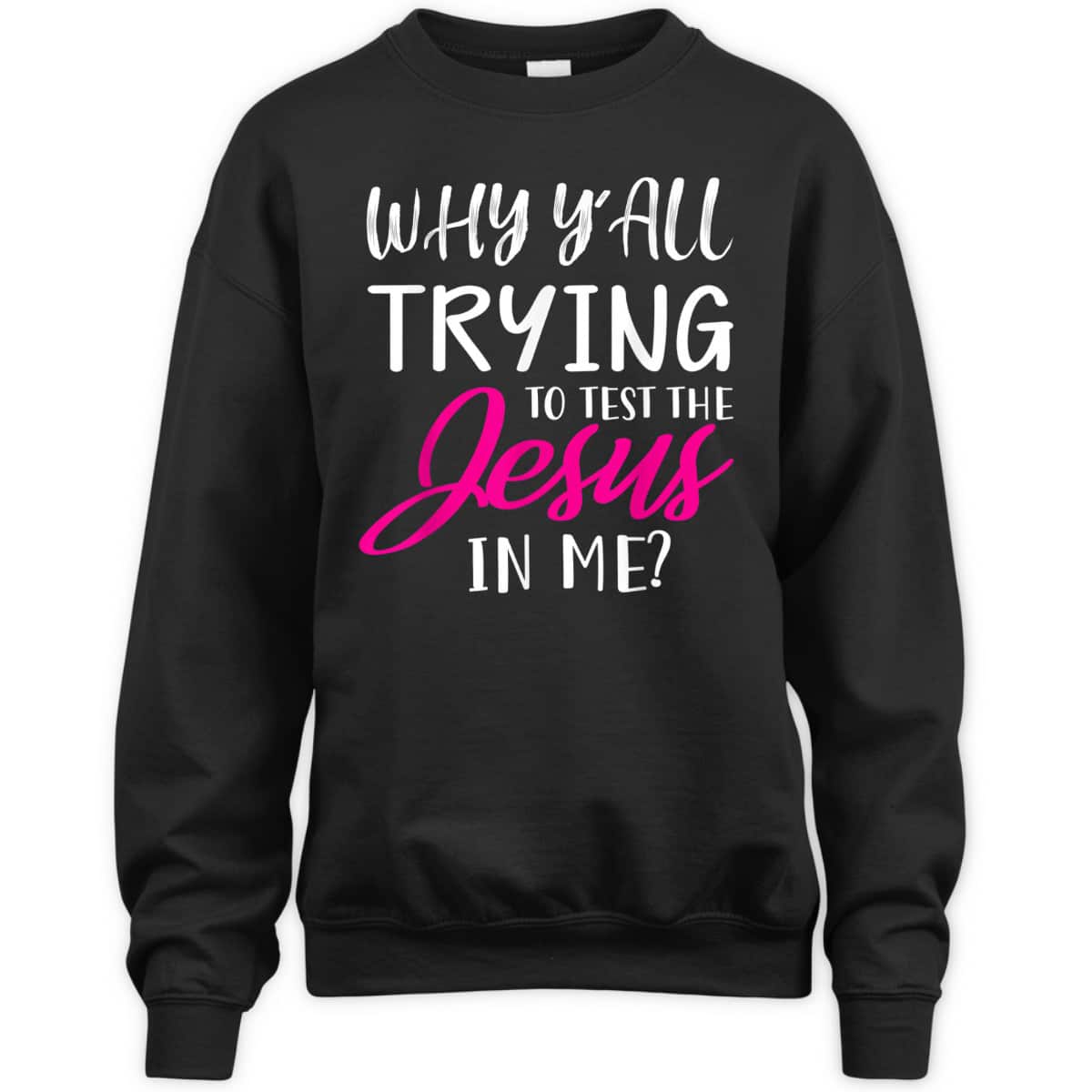 Why Y'All Trying To Test The Jesus In Me Funny Christian T-Shirt Why Y'All Trying To Test The Jesus In Me Funny Christian T-Shirt