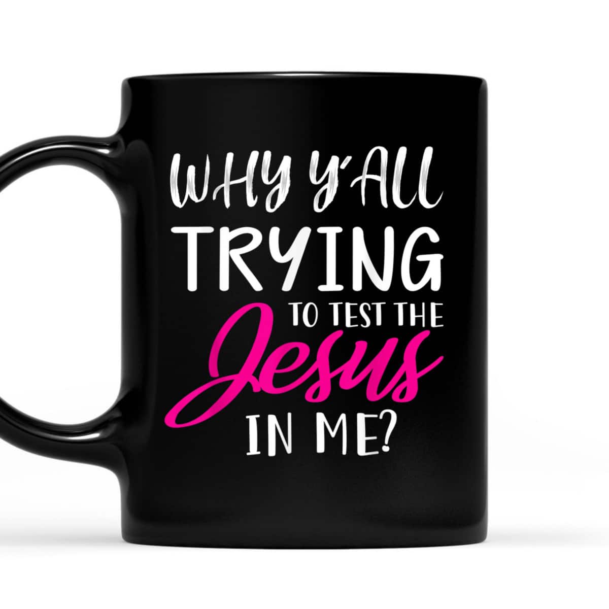 Why Y'All Trying To Test The Jesus In Me Funny Christian T-Shirt Why Y'All Trying To Test The Jesus In Me Funny Christian T-Shirt