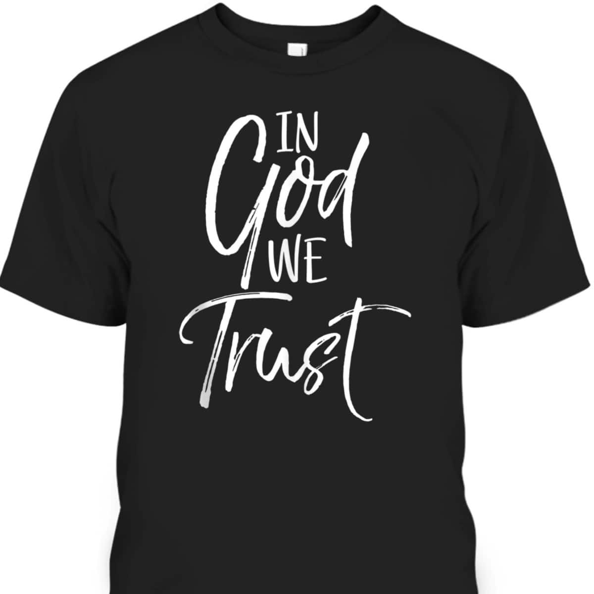 Christian Quote T-Shirt Religious Faith Saying In God We Trust Christian Quote T-Shirt Religious Faith Saying In God We Trust