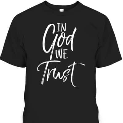 Christian Quote T-Shirt Religious Faith Saying In God We Trust