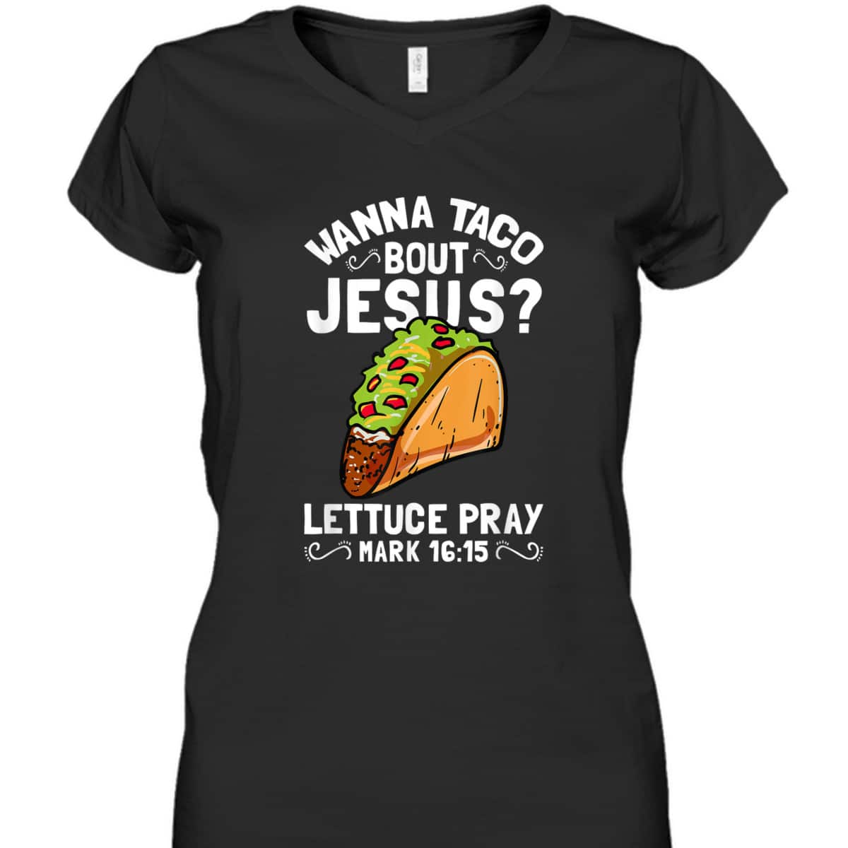Wanna Taco Bout Jesus Lettuce Pray Mark 16:15 Funny Christian T-Shirt Wanna Taco Bout Jesus Lettuce Pray Mark 16:15 Funny Christian T-Shirt