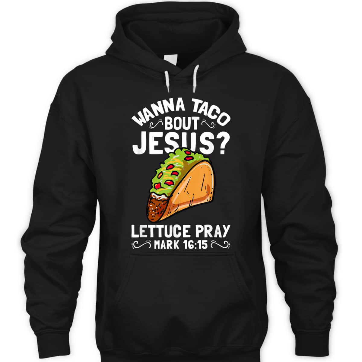 Wanna Taco Bout Jesus Lettuce Pray Mark 16:15 Funny Christian T-Shirt Wanna Taco Bout Jesus Lettuce Pray Mark 16:15 Funny Christian T-Shirt