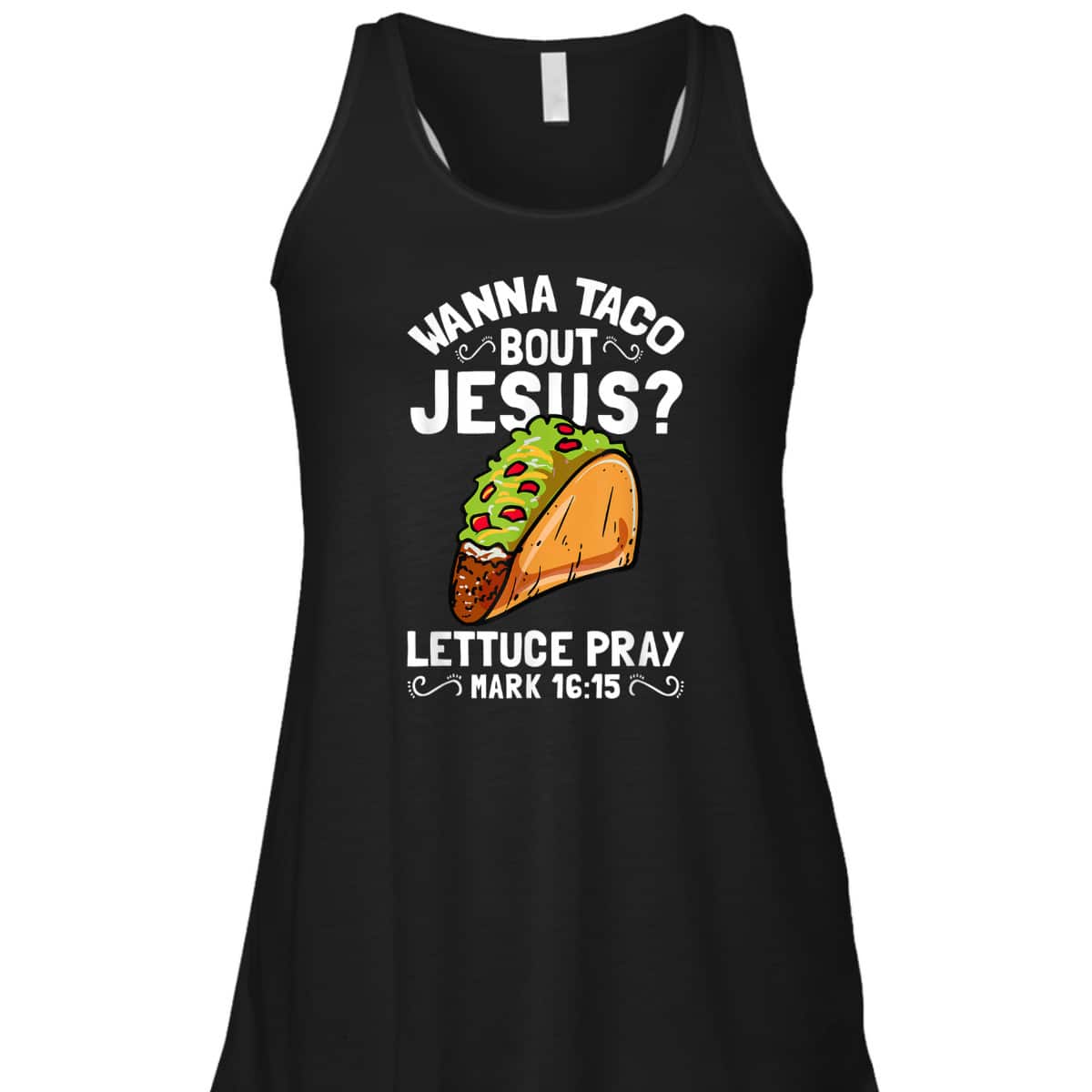 Wanna Taco Bout Jesus Lettuce Pray Mark 16:15 Funny Christian T-Shirt Wanna Taco Bout Jesus Lettuce Pray Mark 16:15 Funny Christian T-Shirt