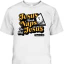 Jesus Took Naps Be Like Jesus Mark 4:38 Bible Verse Funny Christian T-Shirt