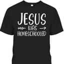 Jesus Was Homeschooled Funny Christian Homeschooling T-Shirt