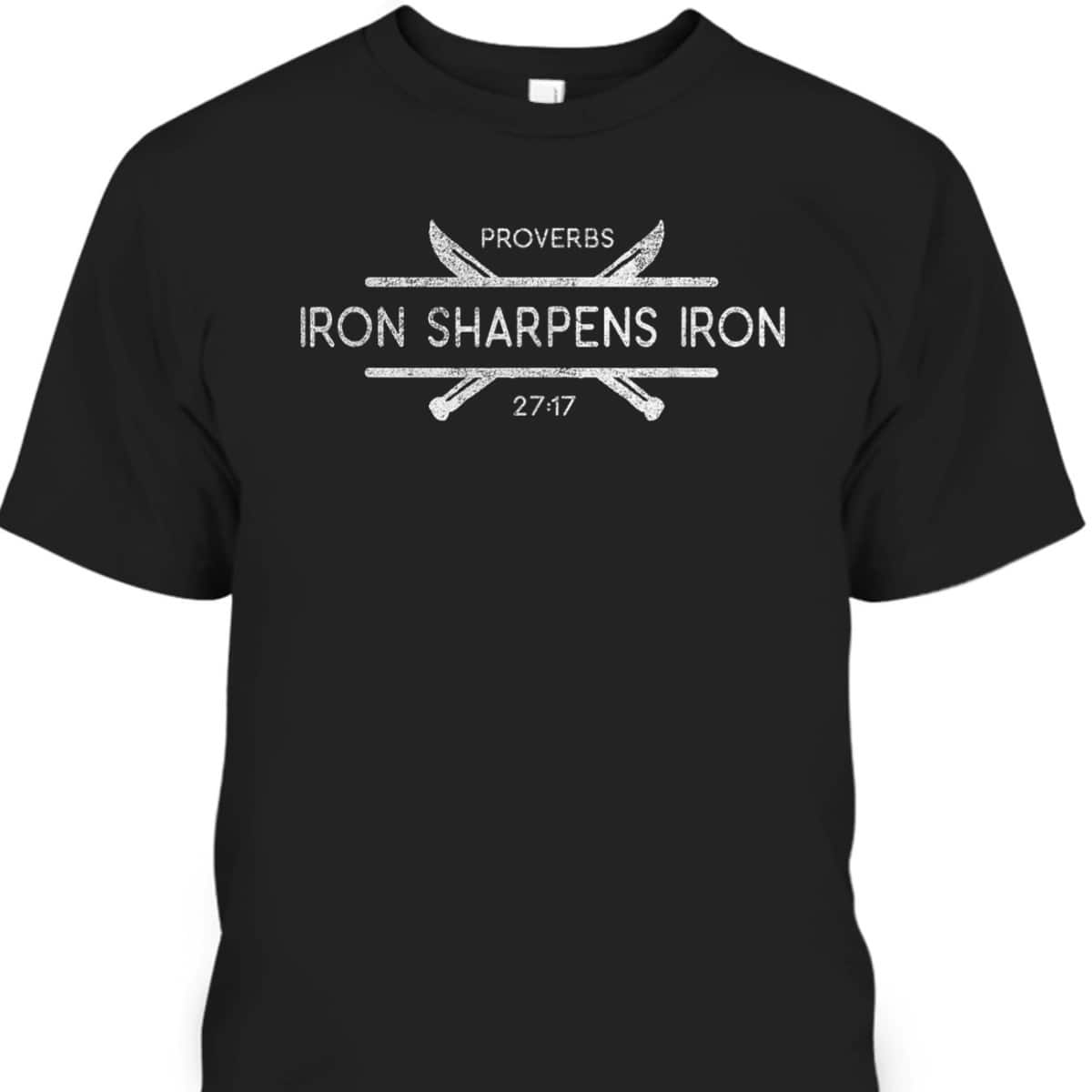Bible Verse T-Shirt Proverbs 27:17 Iron Sharpens Iron Christian Bible Verse T-Shirt Proverbs 27:17 Iron Sharpens Iron Christian