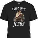 I Ride With Jesus God For Christian Motorcyclists Funny Christian T-Shirt I Ride With Jesus God For Christian Motorcyclists Funny Christian T-Shirt
