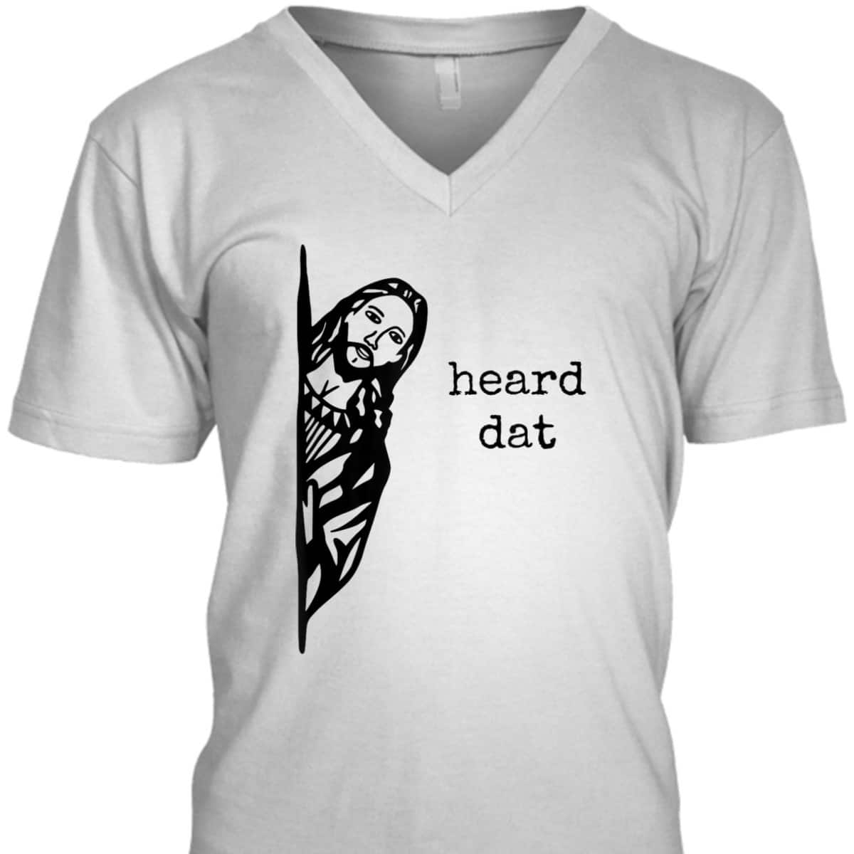 Funny Christian Gifts Heard Dat Jesus Christ Christianity T-Shirt Funny Christian Gifts Heard Dat Jesus Christ Christianity T-Shirt