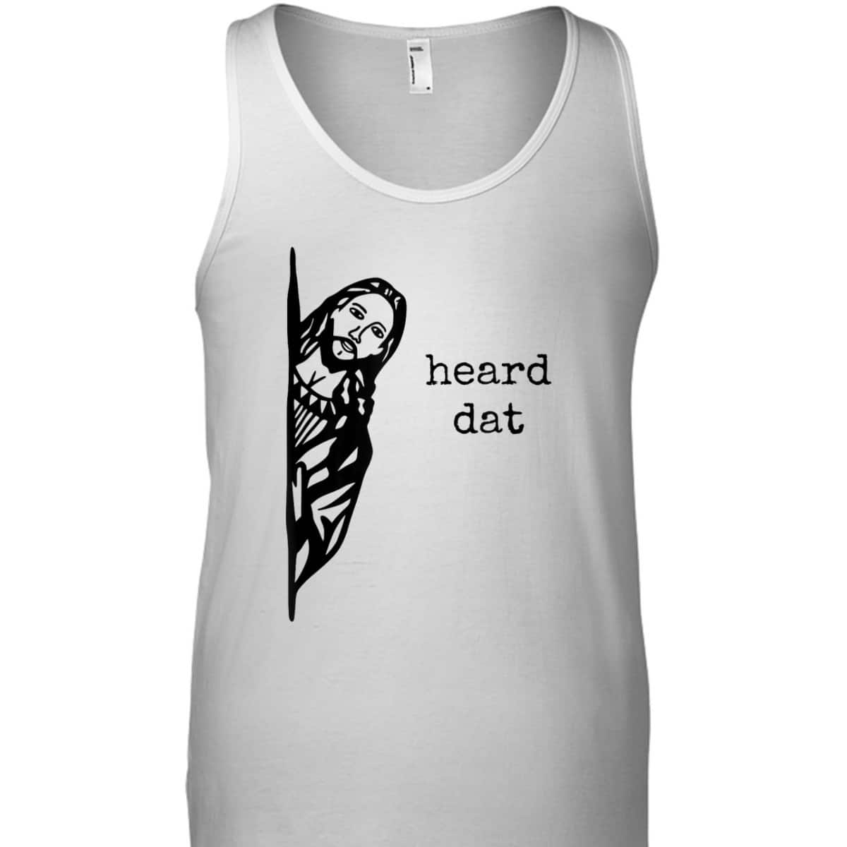 Funny Christian Gifts Heard Dat Jesus Christ Christianity T-Shirt Funny Christian Gifts Heard Dat Jesus Christ Christianity T-Shirt