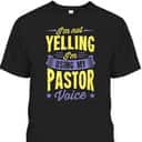 I'm Not Yelling I'm Using My Pastor Voice Funny Christian T-Shirt I'm Not Yelling I'm Using My Pastor Voice Funny Christian T-Shirt