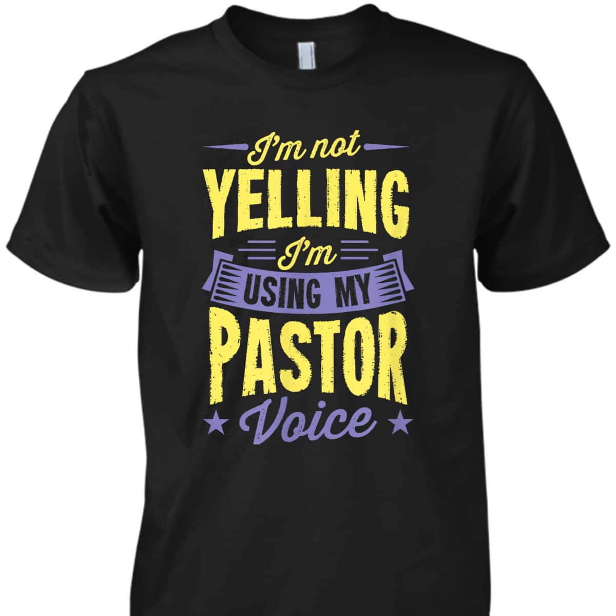 I'm Not Yelling I'm Using My Pastor Voice Funny Christian T-Shirt I'm Not Yelling I'm Using My Pastor Voice Funny Christian T-Shirt