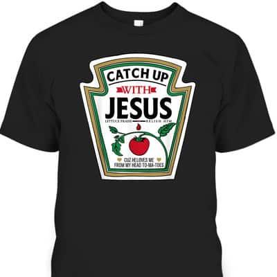 Catch Up With Jesus Funny Christian Jesus T-Shirt