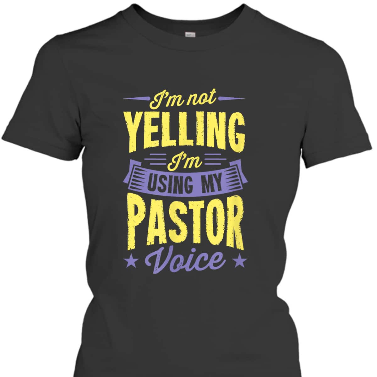 I'm Not Yelling I'm Using My Pastor Voice Funny Christian T-Shirt I'm Not Yelling I'm Using My Pastor Voice Funny Christian T-Shirt