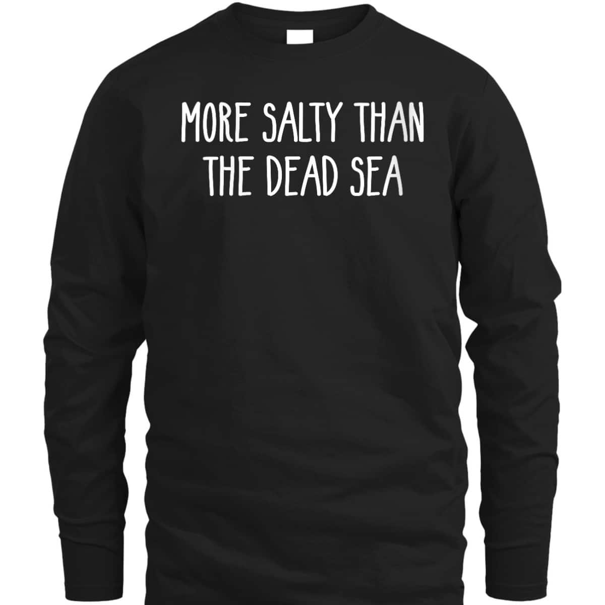 More Salty Than The Dead Sea Funny Sarcastic Christian T-Shirt More Salty Than The Dead Sea Funny Sarcastic Christian T-Shirt