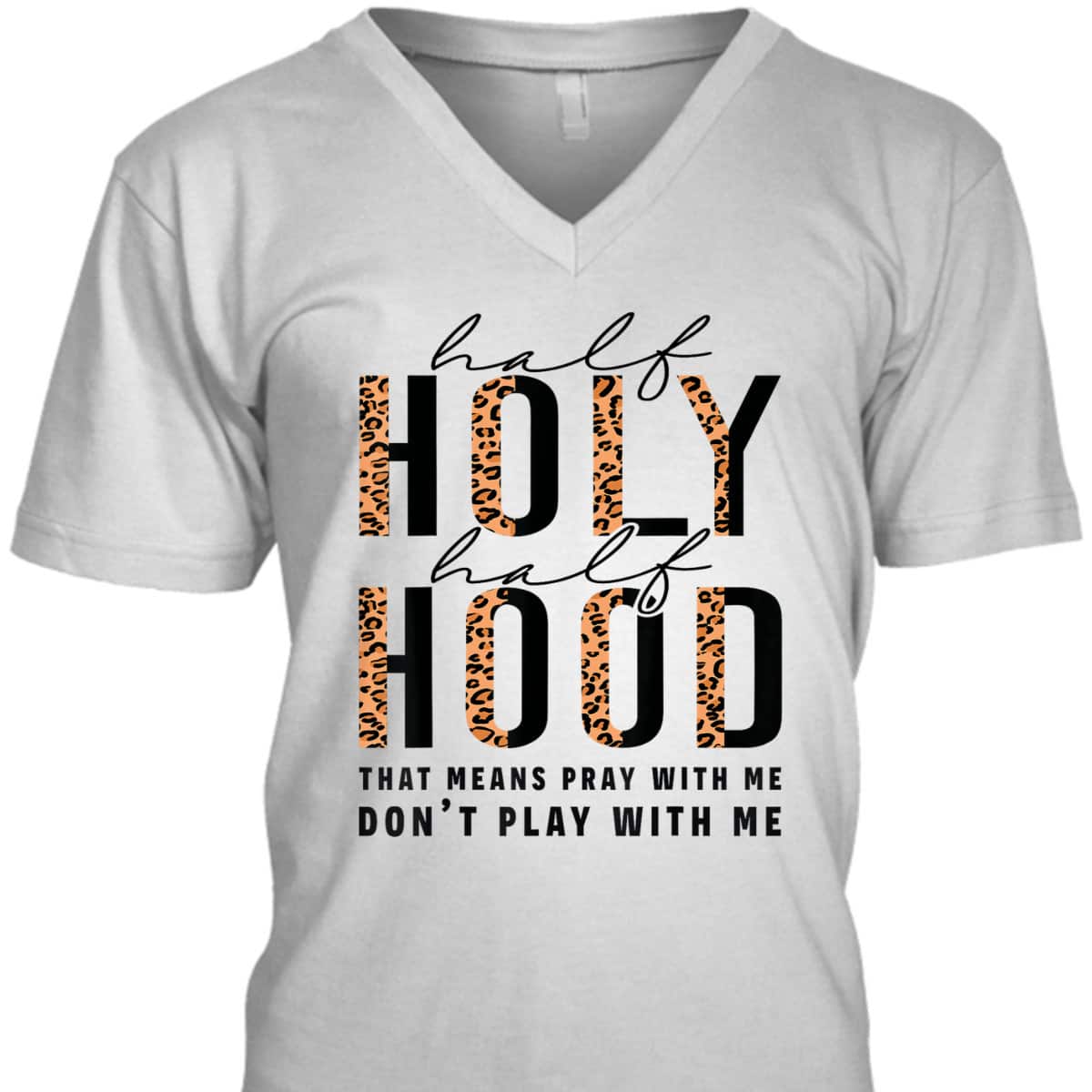 Half Hood Half Holy Funny Christian Religious Leopard Don't Play With Me T-Shirt Half Hood Half Holy Funny Christian Religious Leopard Don't Play With Me T-Shirt