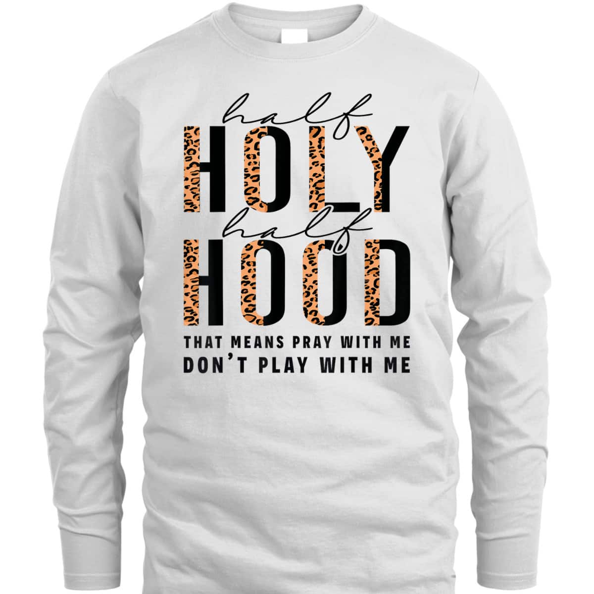 Half Hood Half Holy Funny Christian Religious Leopard Don't Play With Me T-Shirt Half Hood Half Holy Funny Christian Religious Leopard Don't Play With Me T-Shirt