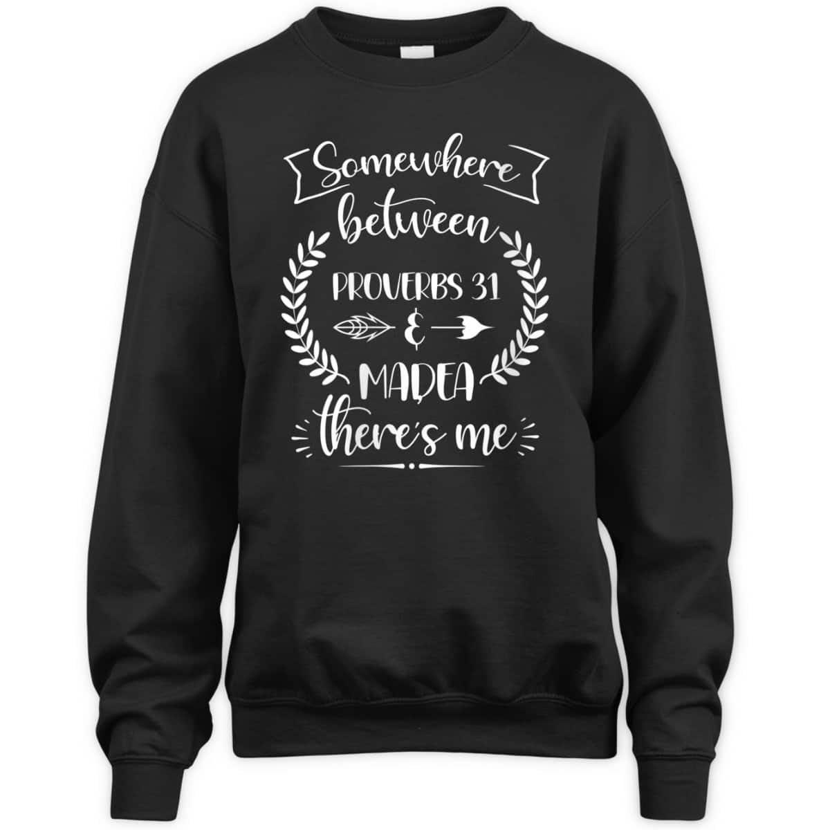 Somewhere Between Proverbs 31 And Madea There's Me Christian Religious T-Shirt Somewhere Between Proverbs 31 And Madea There's Me Christian Religious T-Shirt