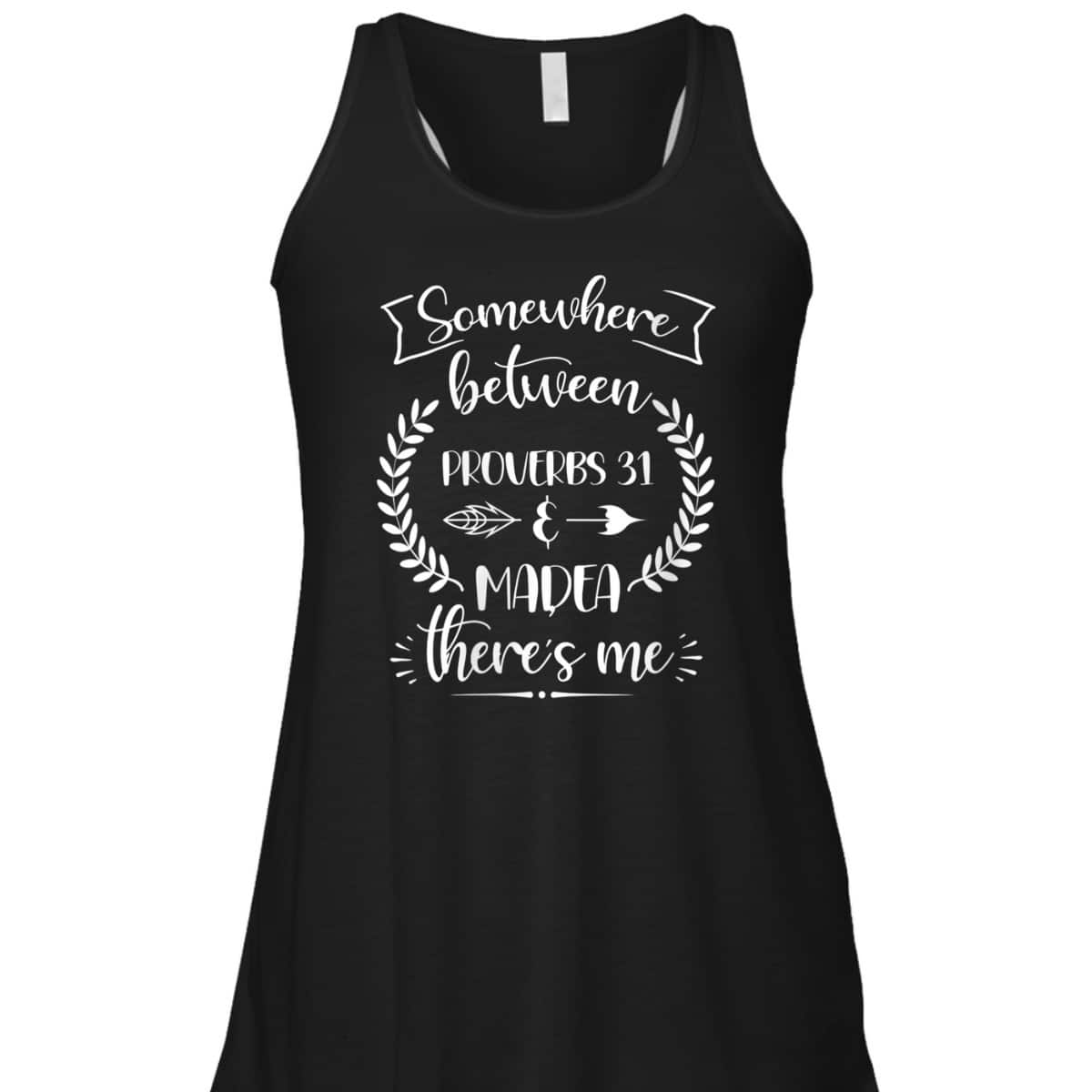 Somewhere Between Proverbs 31 And Madea There's Me Christian Religious T-Shirt