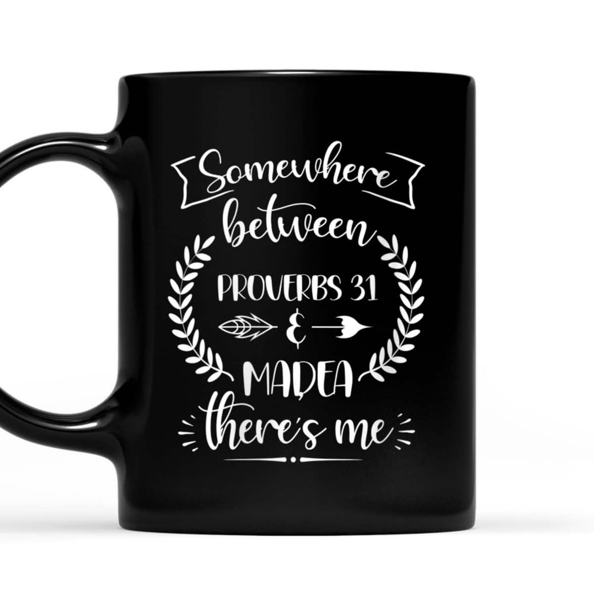 Somewhere Between Proverbs 31 And Madea There's Me Christian Religious T-Shirt