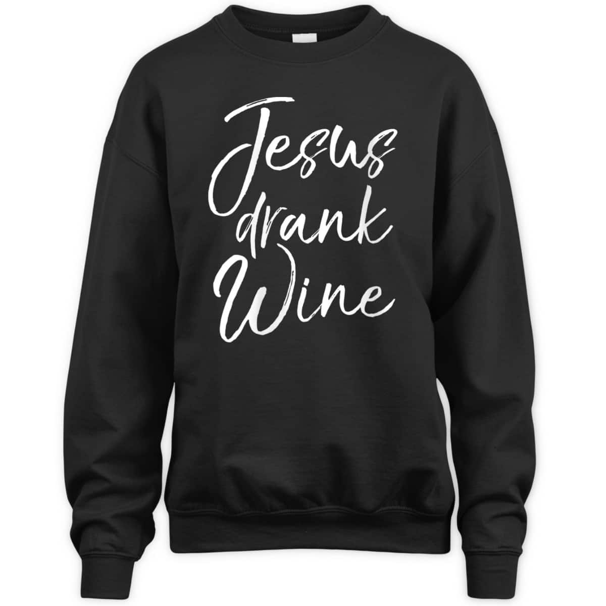 Funny Christian Saying T-Shirt Jesus Drank Wine Funny Christian Saying T-Shirt Jesus Drank Wine