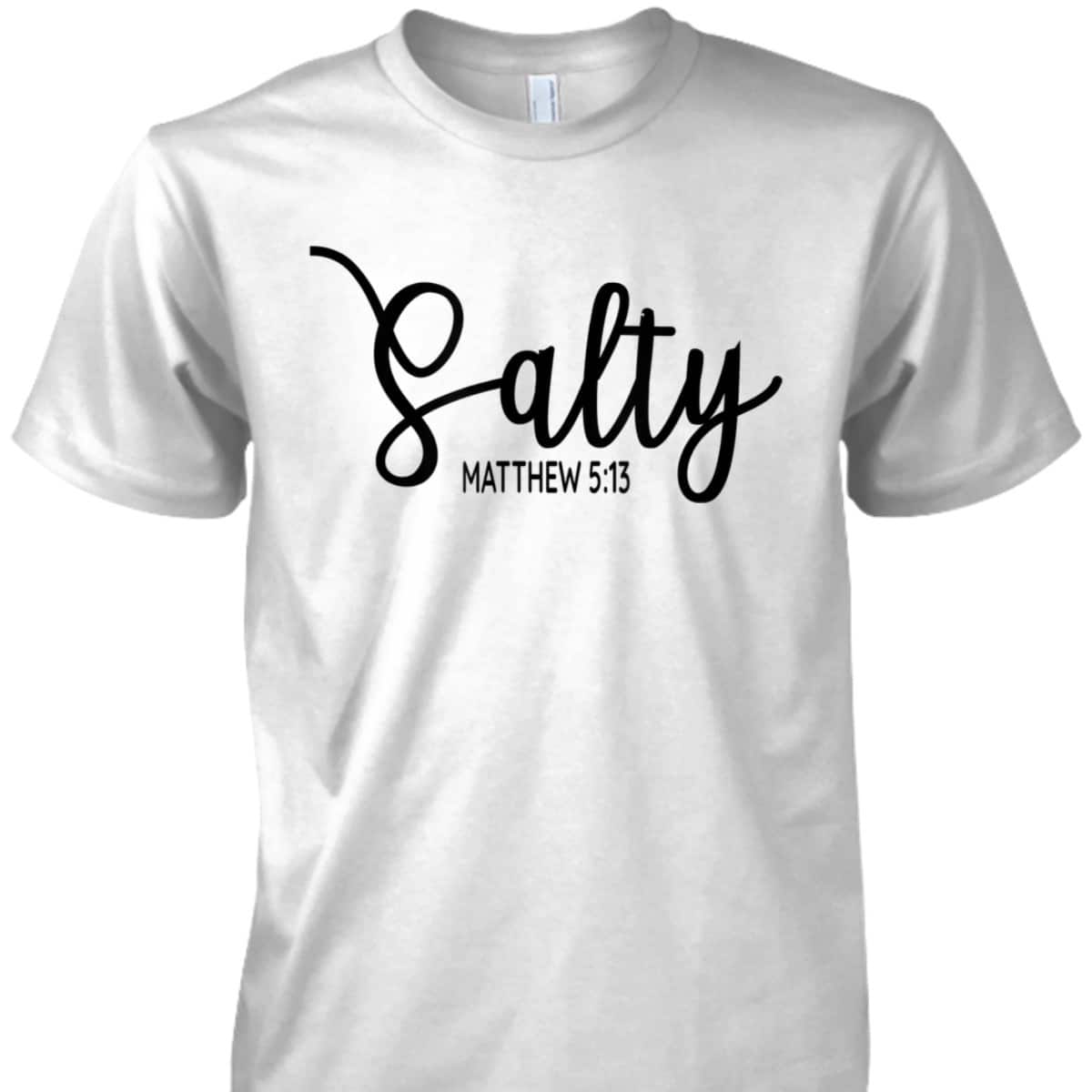 Salty Matthew 513 Christian Bible Verse T-Shirt